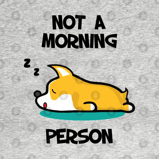 I'm not a morning person. Lazy Corgi design by alltheprints